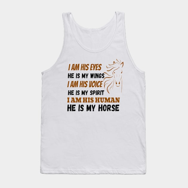 I Am His Eyes He Is My Wings I Am His Voice He Is My Spirit I Am His Human He Is My Horse Tank Top by JustBeSatisfied